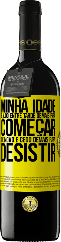 39,95 € | Vinho tinto Edição RED MBE Reserva Minha idade é algo entre ... Tarde demais para começar de novo e ... cedo demais para desistir Etiqueta Amarela. Etiqueta personalizável Reserva 12 Meses Colheita 2016 Tempranillo