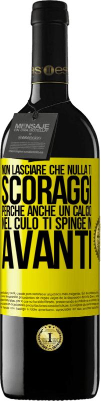 39,95 € | Vino rosso Edizione RED MBE Riserva Non lasciare che nulla ti scoraggi, perché anche un calcio nel culo ti spinge in avanti Etichetta Gialla. Etichetta personalizzabile Riserva 12 Mesi Raccogliere 2015 Tempranillo