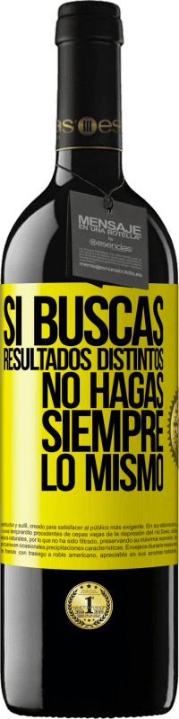 39,95 € Envío gratis | Vino Tinto Edición RED MBE Reserva Si buscas resultados distintos, no hagas siempre lo mismo Etiqueta Amarilla. Etiqueta personalizable Reserva 12 Meses Cosecha 2016 Tempranillo