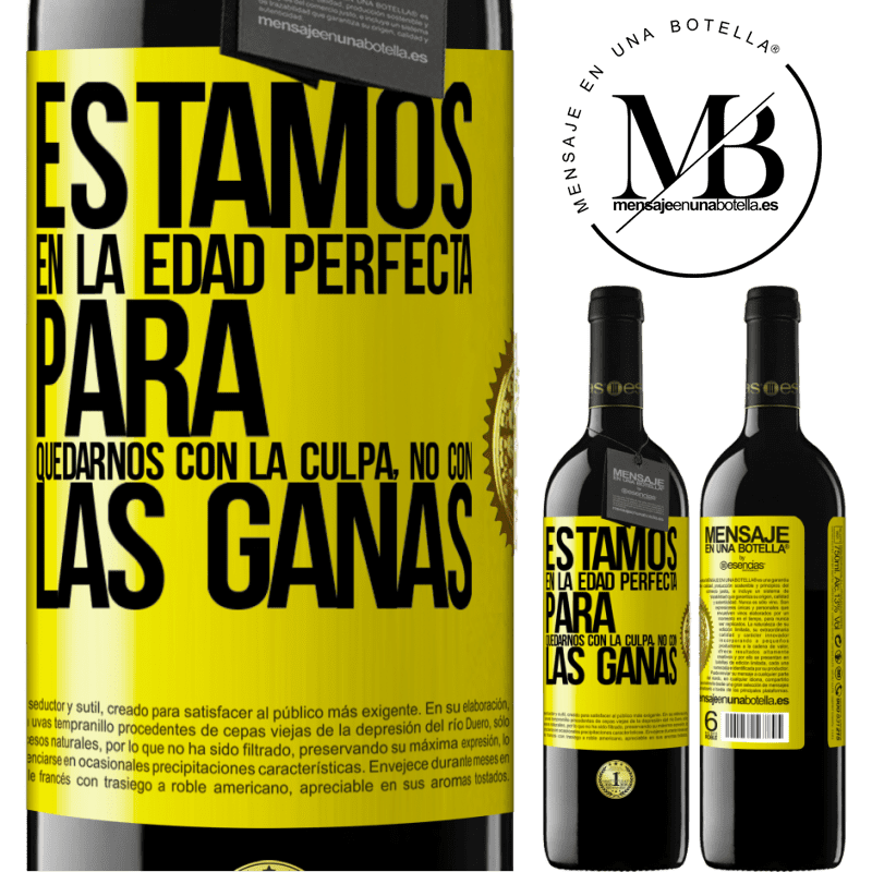 39,95 € Envío gratis | Vino Tinto Edición RED MBE Reserva Estamos en la edad perfecta para quedarnos con la culpa, no con las ganas Etiqueta Amarilla. Etiqueta personalizable Reserva 12 Meses Cosecha 2016 Tempranillo