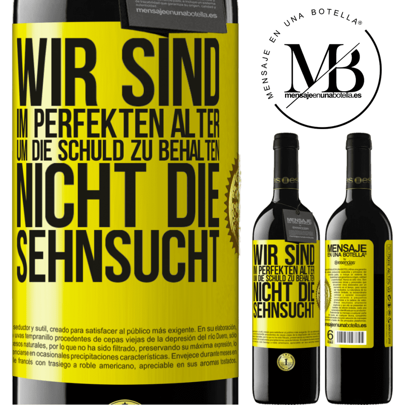 39,95 € Kostenloser Versand | Rotwein RED Ausgabe MBE Reserve Wir sind im perfekten Alter, um Schuldgefühle zu haben, nicht Verlangen Gelbes Etikett. Anpassbares Etikett Reserve 12 Monate Ernte 2015 Tempranillo