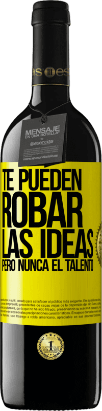 39,95 € Envío gratis | Vino Tinto Edición RED MBE Reserva Te pueden robar las ideas pero nunca el talento Etiqueta Amarilla. Etiqueta personalizable Reserva 12 Meses Cosecha 2016 Tempranillo