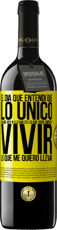 39,95 € Envío gratis | Vino Tinto Edición RED MBE Reserva El día que entendí que lo único que me voy a llevar es lo que vivo, empecé a vivir lo que me quiero llevar Etiqueta Amarilla. Etiqueta personalizable Reserva 12 Meses Cosecha 2016 Tempranillo