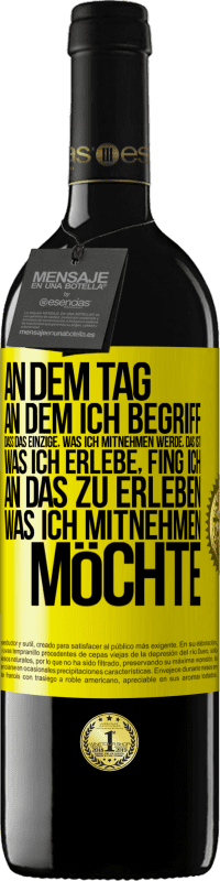 Kostenloser Versand | Rotwein RED Ausgabe MBE Reserve An dem Tag, an dem ich begriff, dass das Einzige, was ich mitnehmen werde, das ist, was ich erlebe, fing ich, an das zu erleben, Gelbes Etikett. Anpassbares Etikett Reserve 12 Monate Ernte 2014 Tempranillo