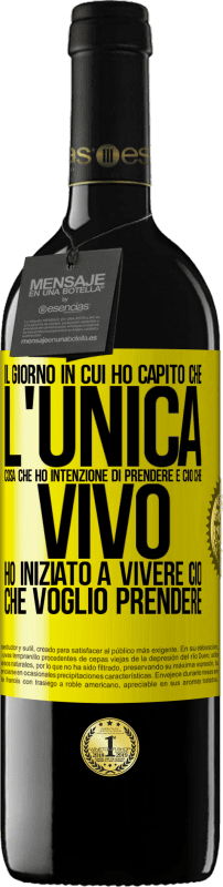 «Il giorno in cui ho capito che l'unica cosa che ho intenzione di prendere è ciò che vivo, ho iniziato a vivere ciò che» Edizione RED MBE Riserva