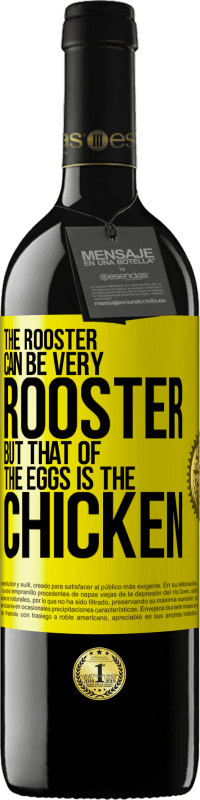 39,95 € | Red Wine RED Edition MBE Reserve The rooster can be very rooster, but that of the eggs is the chicken Yellow Label. Customizable label Reserve 12 Months Harvest 2014 Tempranillo