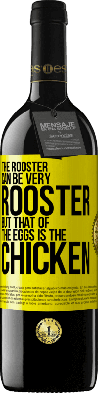 39,95 € | Red Wine RED Edition MBE Reserve The rooster can be very rooster, but that of the eggs is the chicken Yellow Label. Customizable label Reserve 12 Months Harvest 2015 Tempranillo