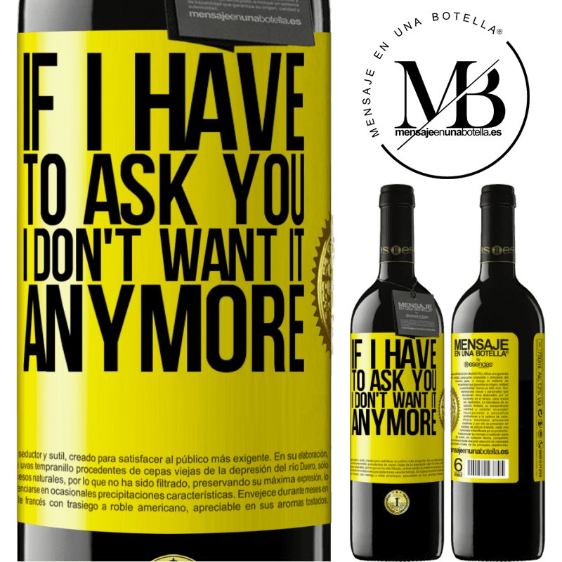 24,95 € Free Shipping | Red Wine RED Edition Crianza 6 Months If I have to ask you, I don't want it anymore Yellow Label. Customizable label Aging in oak barrels 6 Months Harvest 2019 Tempranillo