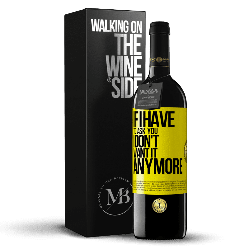 39,95 € Free Shipping | Red Wine RED Edition MBE Reserve If I have to ask you, I don't want it anymore Yellow Label. Customizable label Reserve 12 Months Harvest 2014 Tempranillo