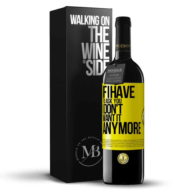 39,95 € Free Shipping | Red Wine RED Edition MBE Reserve If I have to ask you, I don't want it anymore Yellow Label. Customizable label Reserve 12 Months Harvest 2015 Tempranillo