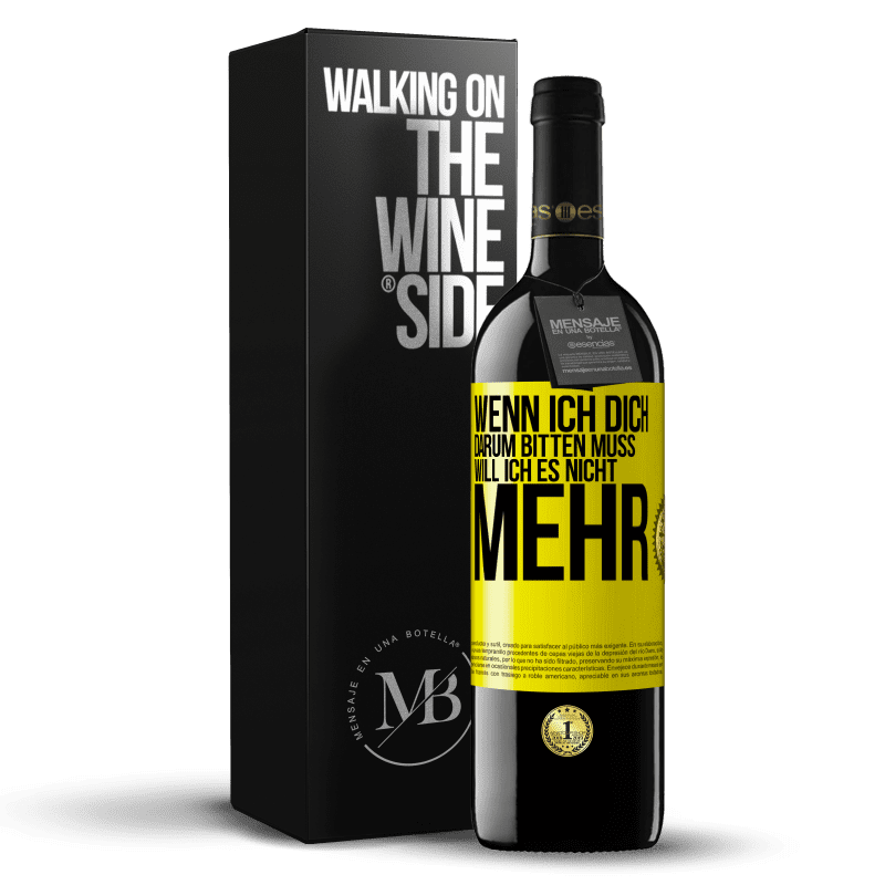 39,95 € Kostenloser Versand | Rotwein RED Ausgabe MBE Reserve Wenn ich dich darum bitten muss, will ich es nicht mehr Gelbes Etikett. Anpassbares Etikett Reserve 12 Monate Ernte 2015 Tempranillo