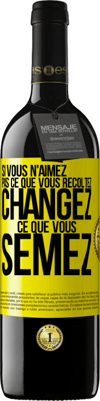 39,95 € Envoi gratuit | Vin rouge Édition RED MBE Réserve Si vous n'aimez pas ce que vous récoltez, changez ce que vous semez Étiquette Jaune. Étiquette personnalisable Réserve 12 Mois Récolte 2015 Tempranillo