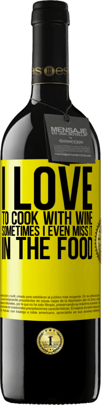 39,95 € | Red Wine RED Edition MBE Reserve I love to cook with wine. Sometimes I even miss it in the food Yellow Label. Customizable label Reserve 12 Months Harvest 2016 Tempranillo
