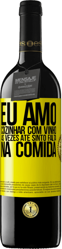 39,95 € Envio grátis | Vinho tinto Edição RED MBE Reserva Eu amo cozinhar com vinho. Às vezes até sinto falta na comida Etiqueta Amarela. Etiqueta personalizável Reserva 12 Meses Colheita 2016 Tempranillo