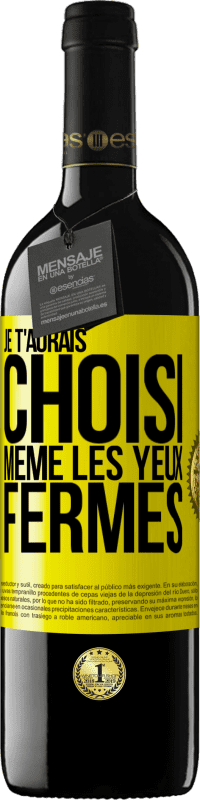 39,95 € Envoi gratuit | Vin rouge Édition RED MBE Réserve Je t'aurais choisi, même les yeux fermés Étiquette Jaune. Étiquette personnalisable Réserve 12 Mois Récolte 2016 Tempranillo