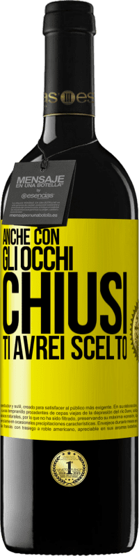 Spedizione Gratuita | Vino rosso Edizione RED MBE Riserva Anche con gli occhi chiusi ti avrei scelto Etichetta Gialla. Etichetta personalizzabile Riserva 12 Mesi Raccogliere 2014 Tempranillo