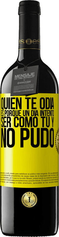 39,95 € | Vino Tinto Edición RED MBE Reserva Quien te odia es porque un día intentó ser como tú y no pudo Etiqueta Amarilla. Etiqueta personalizable Reserva 12 Meses Cosecha 2015 Tempranillo