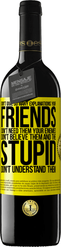 39,95 € | Red Wine RED Edition MBE Reserve Don't give so many explanations. Your friends don't need them, your enemies don't believe them, and the stupid don't Yellow Label. Customizable label Reserve 12 Months Harvest 2016 Tempranillo