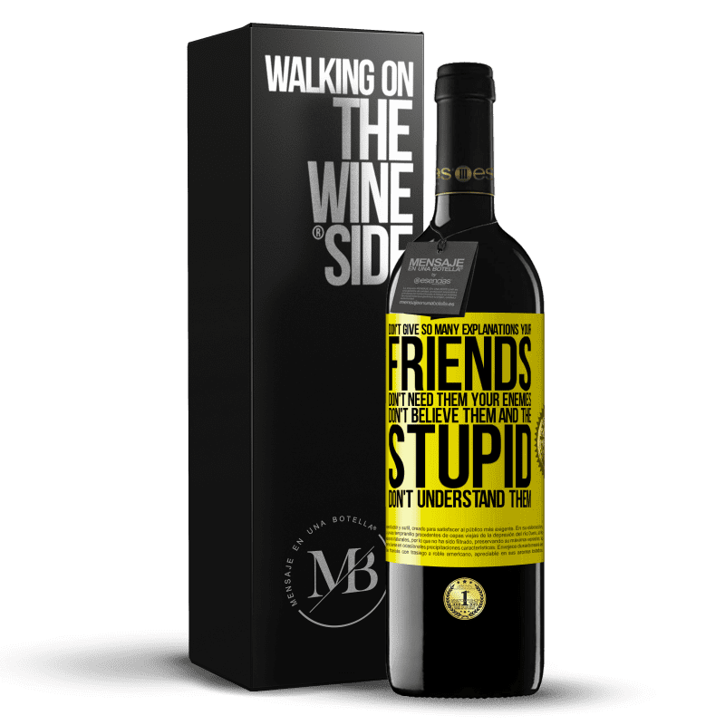 39,95 € Free Shipping | Red Wine RED Edition MBE Reserve Don't give so many explanations. Your friends don't need them, your enemies don't believe them, and the stupid don't Yellow Label. Customizable label Reserve 12 Months Harvest 2014 Tempranillo