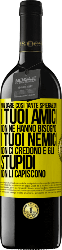 39,95 € | Vino rosso Edizione RED MBE Riserva Non dare così tante spiegazioni. I tuoi amici non ne hanno bisogno, i tuoi nemici non ci credono e gli stupidi non li Etichetta Gialla. Etichetta personalizzabile Riserva 12 Mesi Raccogliere 2015 Tempranillo