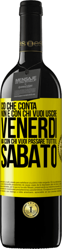 39,95 € | Vino rosso Edizione RED MBE Riserva Ciò che conta non è con chi vuoi uscire venerdì, ma con chi vuoi passare tutto il sabato Etichetta Gialla. Etichetta personalizzabile Riserva 12 Mesi Raccogliere 2015 Tempranillo