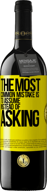 39,95 € 免费送货 | 红酒 RED版 MBE 预订 最常见的错误是假设而不是问 黄色标签. 可自定义的标签 预订 12 个月 收成 2016 Tempranillo
