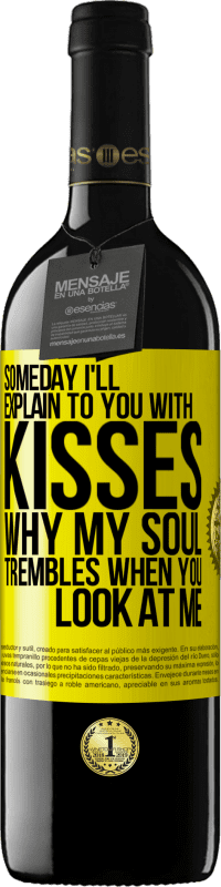 39,95 € | Red Wine RED Edition MBE Reserve Someday I'll explain to you with kisses why my soul trembles when you look at me Yellow Label. Customizable label Reserve 12 Months Harvest 2014 Tempranillo