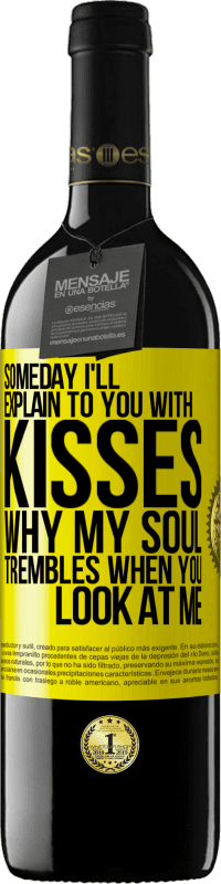 39,95 € | Red Wine RED Edition MBE Reserve Someday I'll explain to you with kisses why my soul trembles when you look at me Yellow Label. Customizable label Reserve 12 Months Harvest 2016 Tempranillo