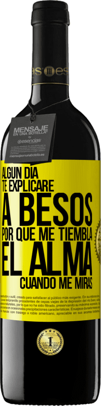 39,95 € Envío gratis | Vino Tinto Edición RED MBE Reserva Algún día te explicaré a besos por qué me tiembla el alma cuando me miras Etiqueta Amarilla. Etiqueta personalizable Reserva 12 Meses Cosecha 2016 Tempranillo