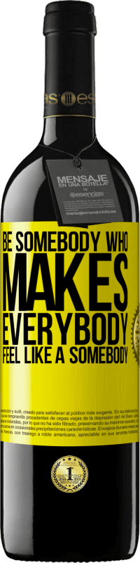 39,95 € | Vin rouge Édition RED MBE Réserve Be somebody who makes everybody feel like a somebody Étiquette Jaune. Étiquette personnalisable Réserve 12 Mois Récolte 2014 Tempranillo