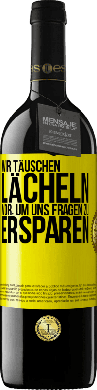 39,95 € | Rotwein RED Ausgabe MBE Reserve Wir täuschen Lächeln vor, um uns Fragen zu ersparen Gelbes Etikett. Anpassbares Etikett Reserve 12 Monate Ernte 2016 Tempranillo
