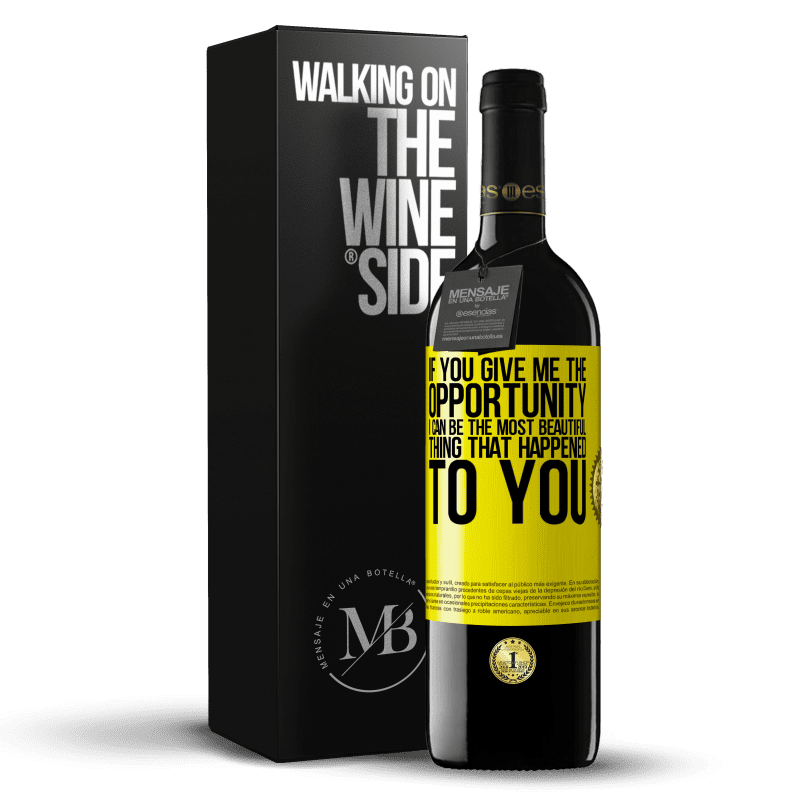 39,95 € Free Shipping | Red Wine RED Edition MBE Reserve If you give me the opportunity, I can be the most beautiful thing that happened to you Yellow Label. Customizable label Reserve 12 Months Harvest 2014 Tempranillo