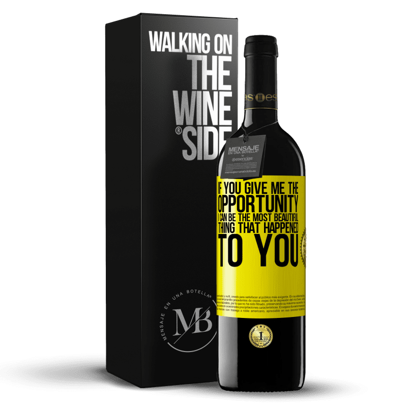 39,95 € Free Shipping | Red Wine RED Edition MBE Reserve If you give me the opportunity, I can be the most beautiful thing that happened to you Yellow Label. Customizable label Reserve 12 Months Harvest 2015 Tempranillo