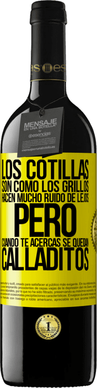 39,95 € | Vino Tinto Edición RED MBE Reserva Los cotillas son como los grillos, hacen mucho ruido de lejos, pero cuando te acercas se quedan calladitos Etiqueta Amarilla. Etiqueta personalizable Reserva 12 Meses Cosecha 2016 Tempranillo