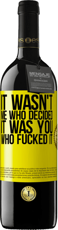 39,95 € Free Shipping | Red Wine RED Edition MBE Reserve It wasn't me who decided, it was you who fucked it Yellow Label. Customizable label Reserve 12 Months Harvest 2016 Tempranillo