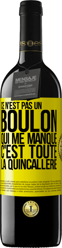 39,95 € | Vin rouge Édition RED MBE Réserve Ce n'est pas un boulon qui me manque, c'est toute la quincallerie Étiquette Jaune. Étiquette personnalisable Réserve 12 Mois Récolte 2015 Tempranillo