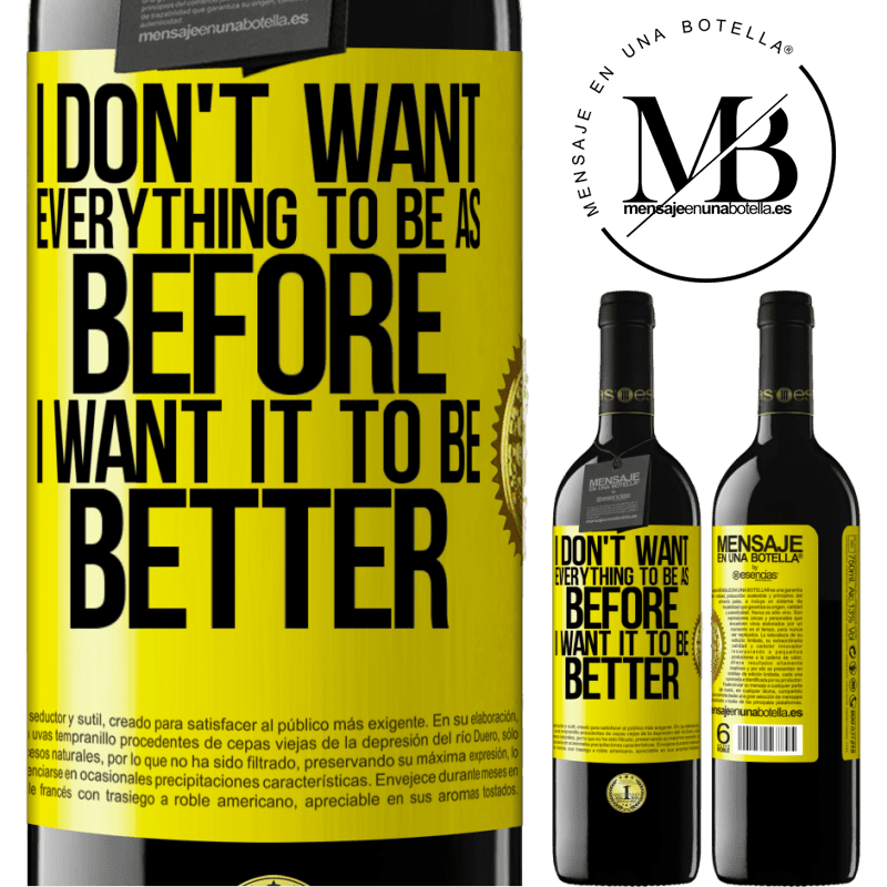 24,95 € Free Shipping | Red Wine RED Edition Crianza 6 Months I don't want everything to be as before, I want it to be better Yellow Label. Customizable label Aging in oak barrels 6 Months Harvest 2019 Tempranillo