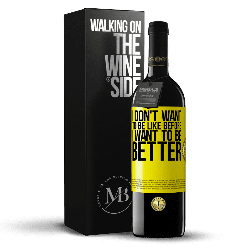 39,95 € Free Shipping | Red Wine RED Edition MBE Reserve I don't want to be like before, I want to be better Yellow Label. Customizable label Reserve 12 Months Harvest 2015 Tempranillo