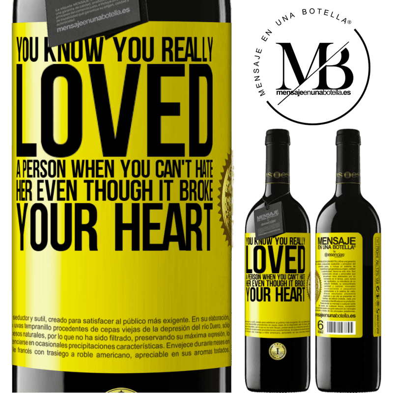39,95 € Free Shipping | Red Wine RED Edition MBE Reserve You know you really loved a person when you can't hate her even though it broke your heart Yellow Label. Customizable label Reserve 12 Months Harvest 2015 Tempranillo