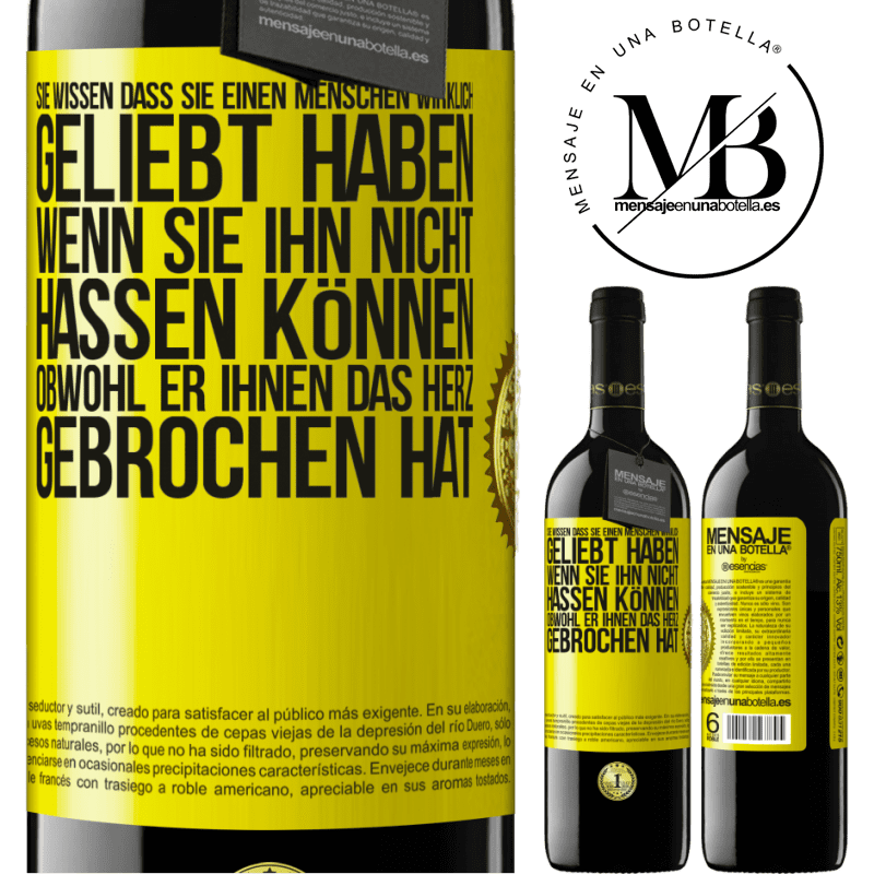 39,95 € Kostenloser Versand | Rotwein RED Ausgabe MBE Reserve Man weiß, dass man einen Menschen wirklich geliebt habt, wenn man ihn nicht hassen kann, obwohl er dir das Herz gebrochen hat Gelbes Etikett. Anpassbares Etikett Reserve 12 Monate Ernte 2015 Tempranillo