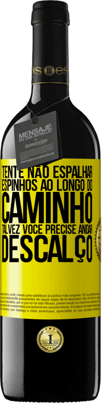 «Tente não espalhar espinhos ao longo do caminho, talvez você precise andar descalço» Edição RED MBE Reserva