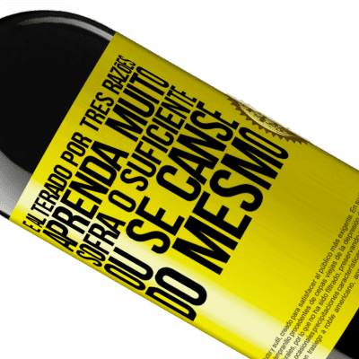 Expressões Únicas e Pessoais. «É alterado por três razões. Aprenda muito, sofra o suficiente ou se canse do mesmo» Edição RED MBE Reserva