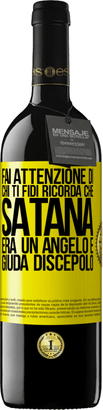 39,95 € | Vino rosso Edizione RED MBE Riserva Fai attenzione di chi ti fidi. Ricorda che Satana era un angelo e Giuda discepolo Etichetta Gialla. Etichetta personalizzabile Riserva 12 Mesi Raccogliere 2015 Tempranillo