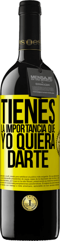 39,95 € Envío gratis | Vino Tinto Edición RED MBE Reserva Tienes la importancia que yo quiera darte Etiqueta Amarilla. Etiqueta personalizable Reserva 12 Meses Cosecha 2016 Tempranillo