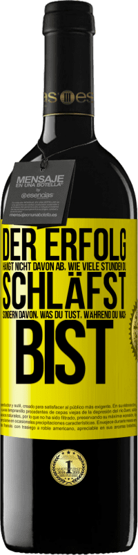 Kostenloser Versand | Rotwein RED Ausgabe MBE Reserve Der Erfolg hängt nicht davon ab, wie viele Stunden du schläfst, sondern davon, was du tust, während du wach bist Gelbes Etikett. Anpassbares Etikett Reserve 12 Monate Ernte 2014 Tempranillo