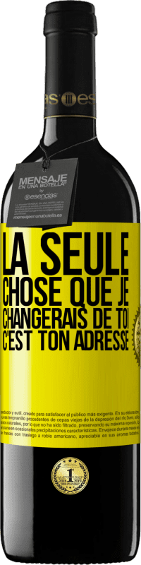 Envoi gratuit | Vin rouge Édition RED MBE Réserve La seule chose que je changerais de toi c'est ton adresse Étiquette Jaune. Étiquette personnalisable Réserve 12 Mois Récolte 2014 Tempranillo