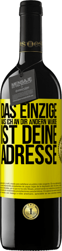 39,95 € | Rotwein RED Ausgabe MBE Reserve Das Einzige, was ich an dir ändern würde, ist deine Adresse Gelbes Etikett. Anpassbares Etikett Reserve 12 Monate Ernte 2015 Tempranillo