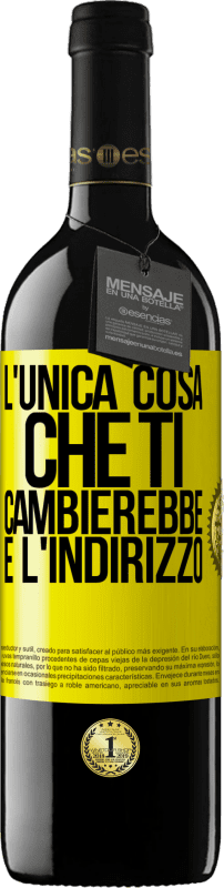 Spedizione Gratuita | Vino rosso Edizione RED MBE Riserva L'unica cosa che ti cambierebbe è l'indirizzo Etichetta Gialla. Etichetta personalizzabile Riserva 12 Mesi Raccogliere 2014 Tempranillo