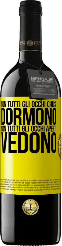 39,95 € | Vino rosso Edizione RED MBE Riserva Non tutti gli occhi chiusi dormono ... non tutti gli occhi aperti vedono Etichetta Gialla. Etichetta personalizzabile Riserva 12 Mesi Raccogliere 2015 Tempranillo