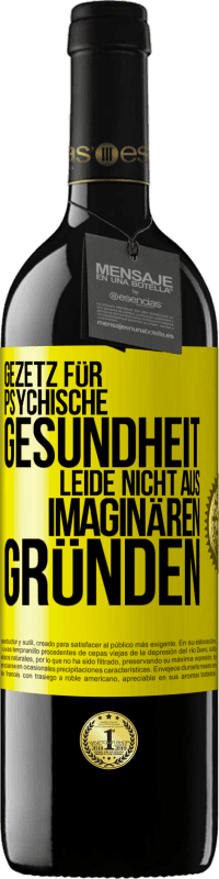 Kostenloser Versand | Rotwein RED Ausgabe MBE Reserve Gezetz für psychische Gesundheit: Leide nicht aus imaginären Gründen Gelbes Etikett. Anpassbares Etikett Reserve 12 Monate Ernte 2014 Tempranillo